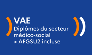 Prestation d&rsquo;accompagnement VAE pour les diplômes du secteur médico-social AFGSU2 incluse